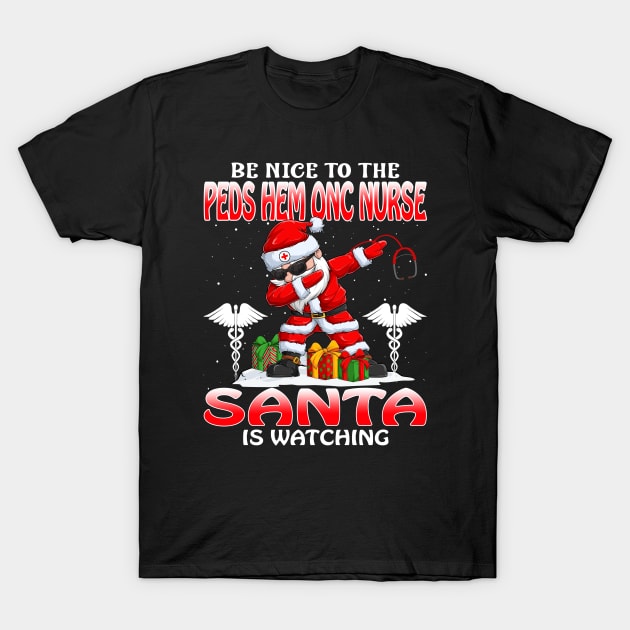 Be Nice To The Peds Hem Onc Nurse Santa is Watching T-Shirt by intelus